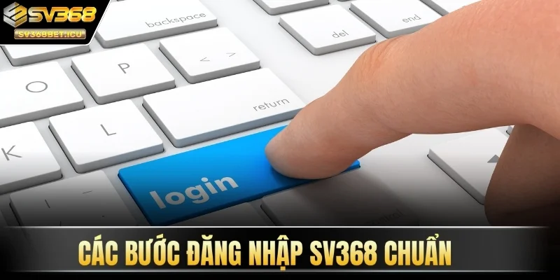 Các bước đăng nhập SV368 chuẩn