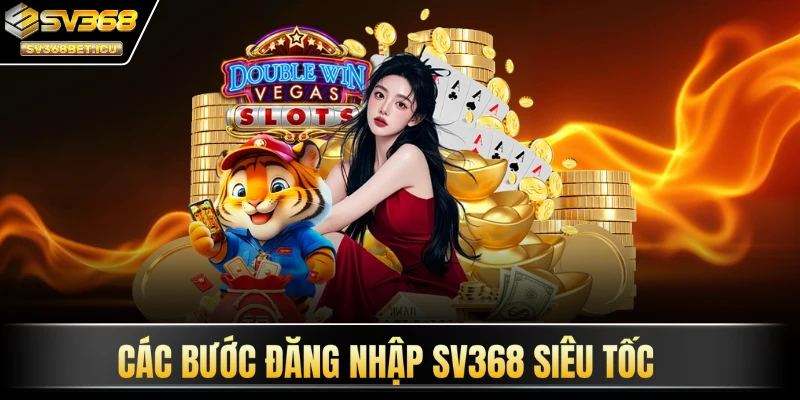 Các bước đăng nhập SV368 siêu tốc