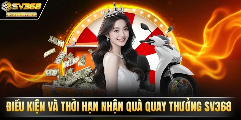 Điều kiện và thời hạn nhận quà quay thưởng SV368