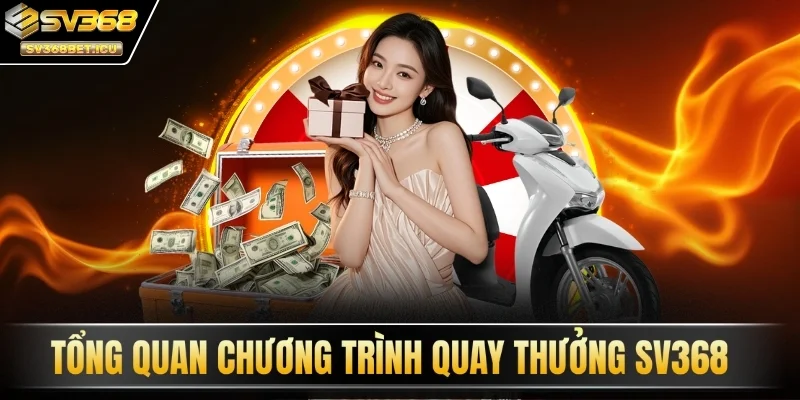 Tổng quan chương trình quay thưởng SV368