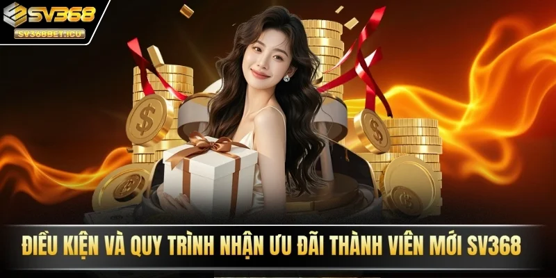 Điều kiện và quy trình nhận ưu đãi thành viên mới SV368